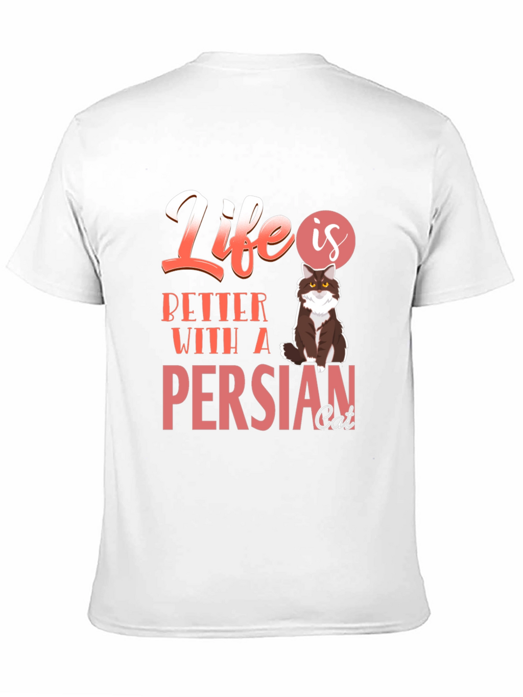 Life Is Better With A Persian Cat T-Shirt