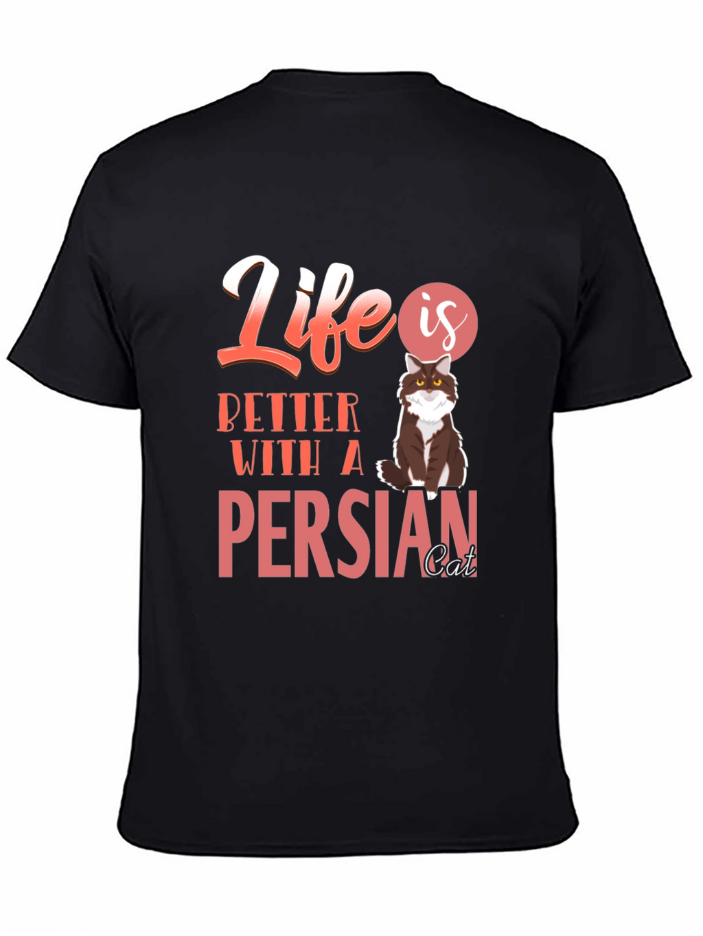 Life Is Better With A Persian Cat T-Shirt
