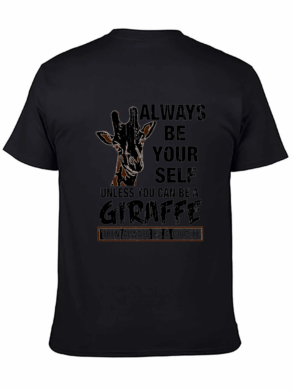 Always Be A Giraffe Black T-Shirt