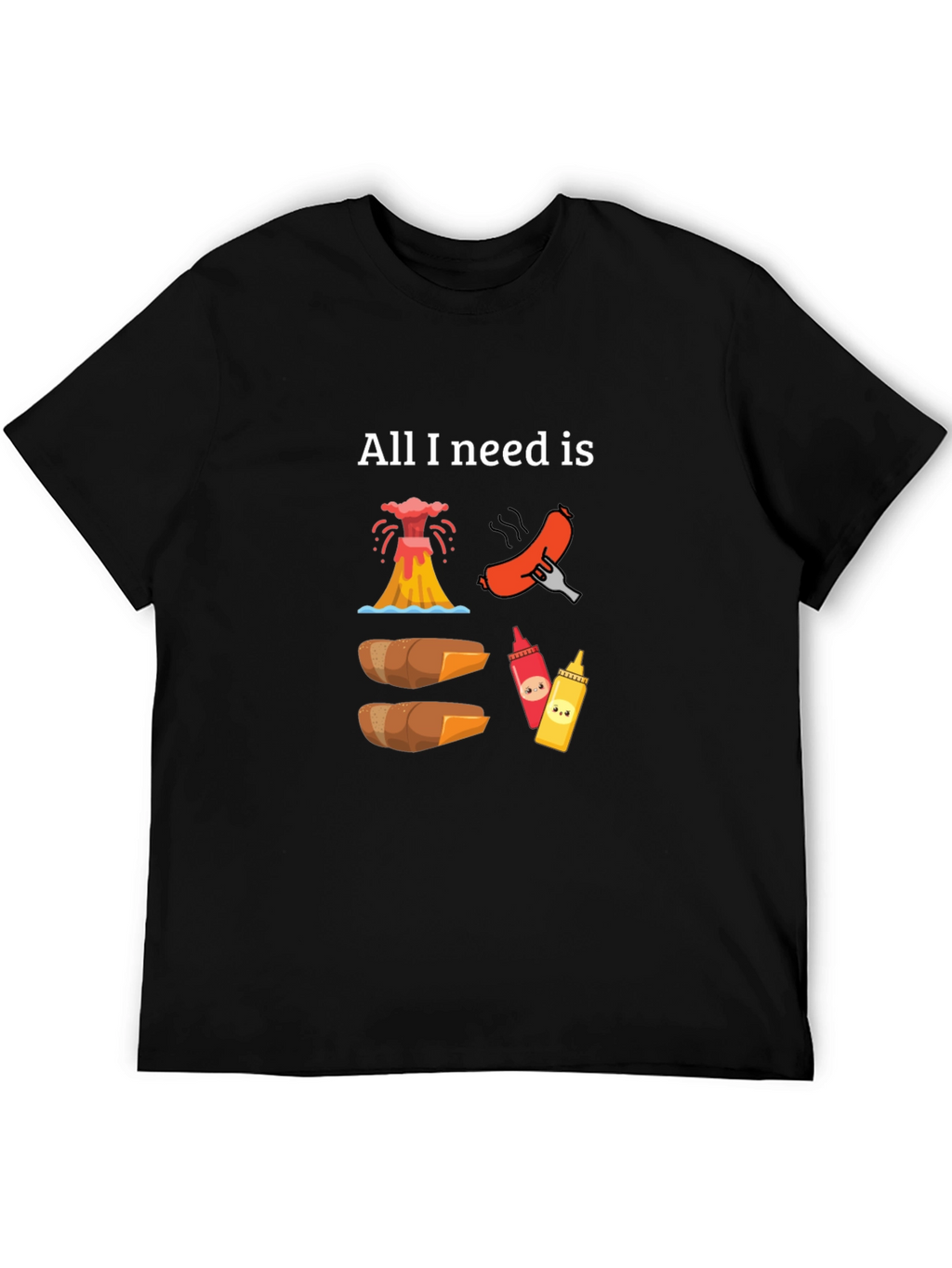 All I Need is Volcano Hot Dogs T-Shirt