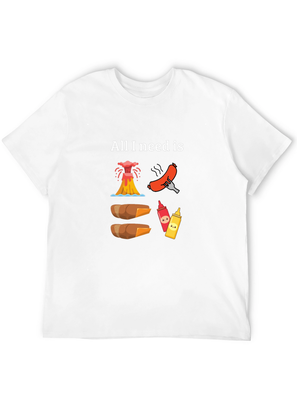 All I Need is Volcano Hot Dogs T-Shirt