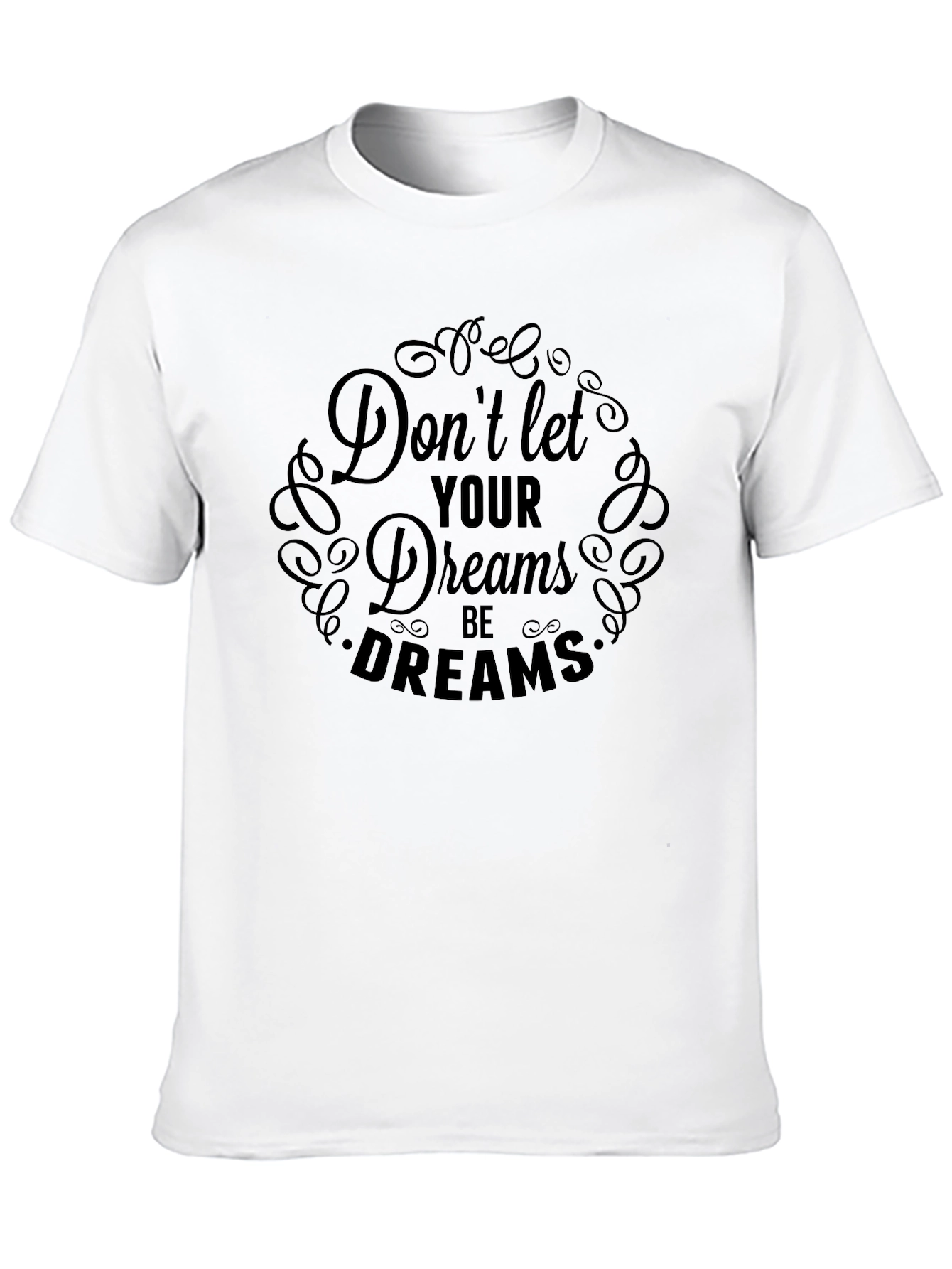 Inspirational Dont Let Dreams Black T-Shirt