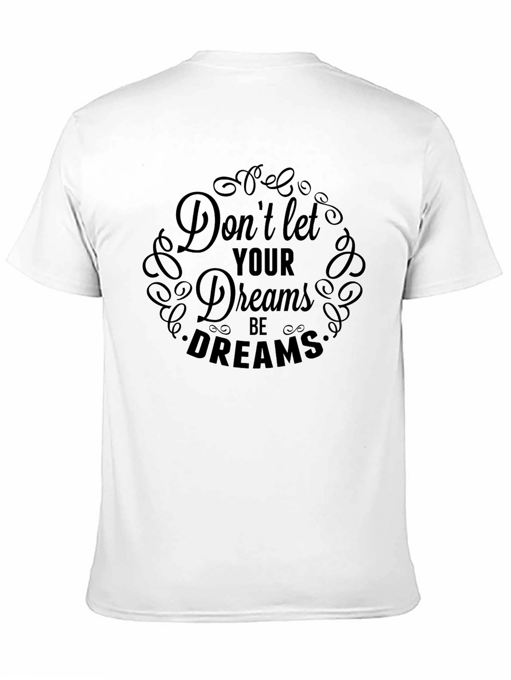 Inspirational Dont Let Dreams Black T-Shirt