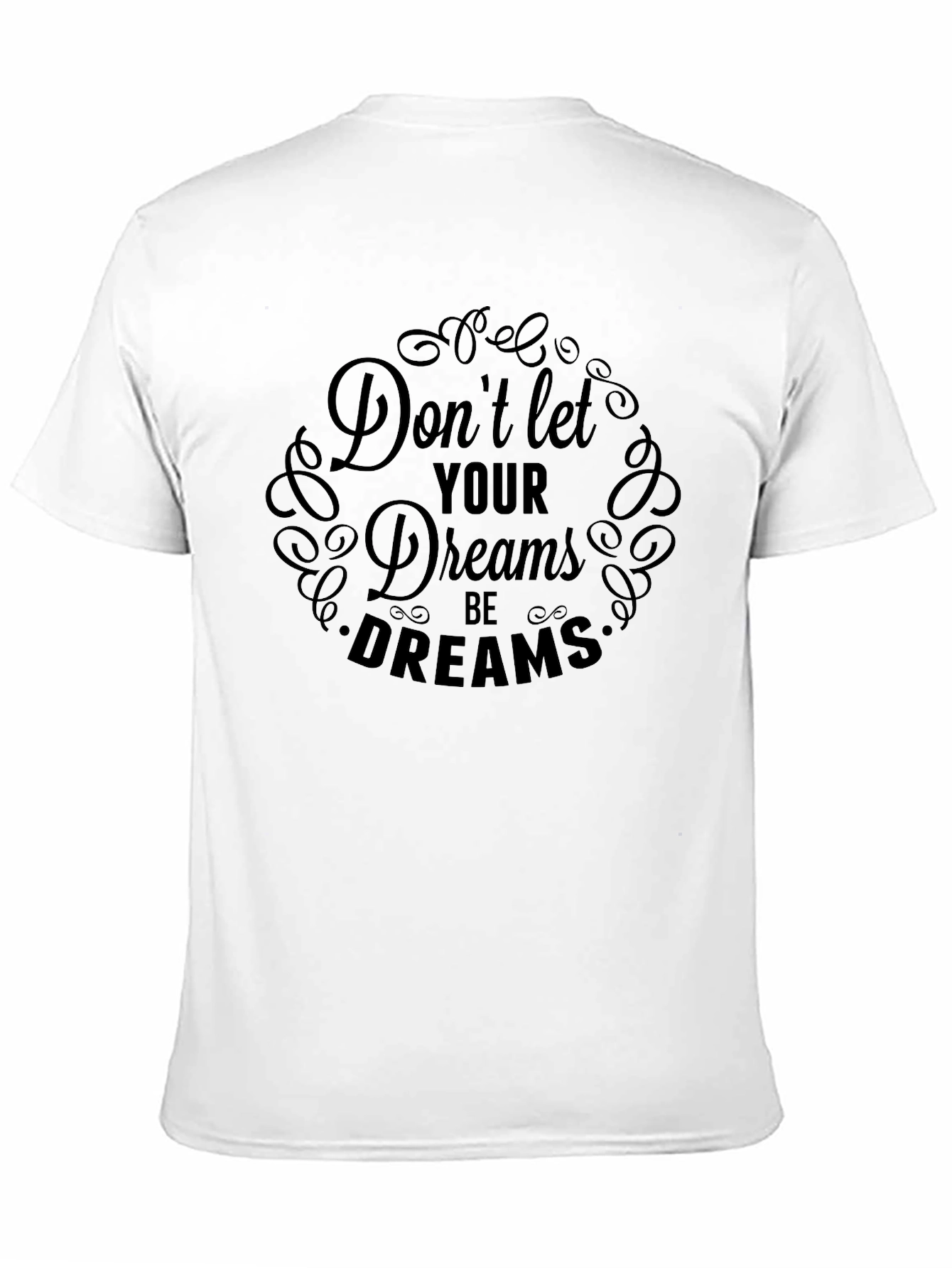 Inspirational Dont Let Dreams Black T-Shirt