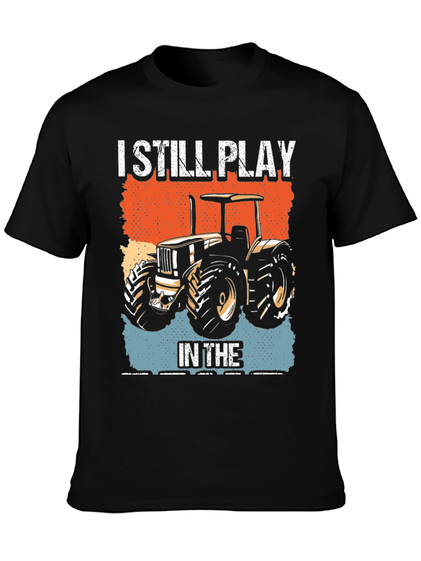 I Still Play in the Dirt Tractor Graphic Tee