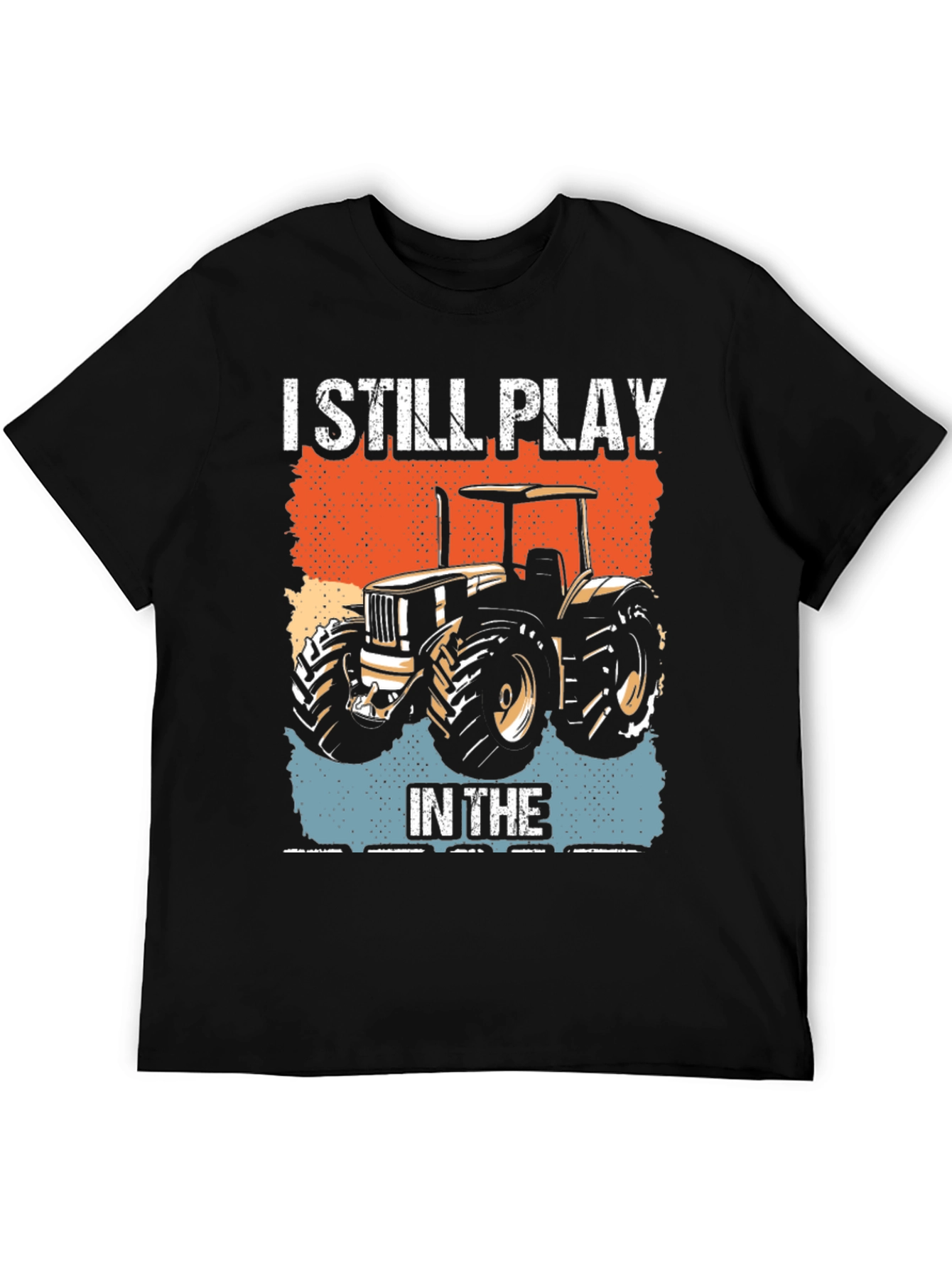 I Still Play in the Dirt Tractor Graphic Tee