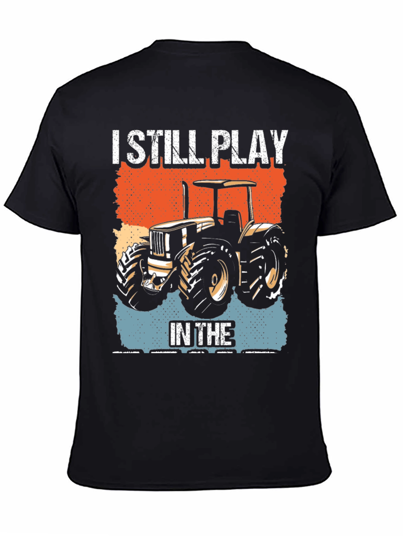 I Still Play in the Dirt Tractor Graphic Tee