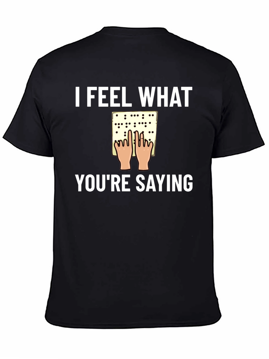 I Feel What Youre Saying Braille T-Shirt