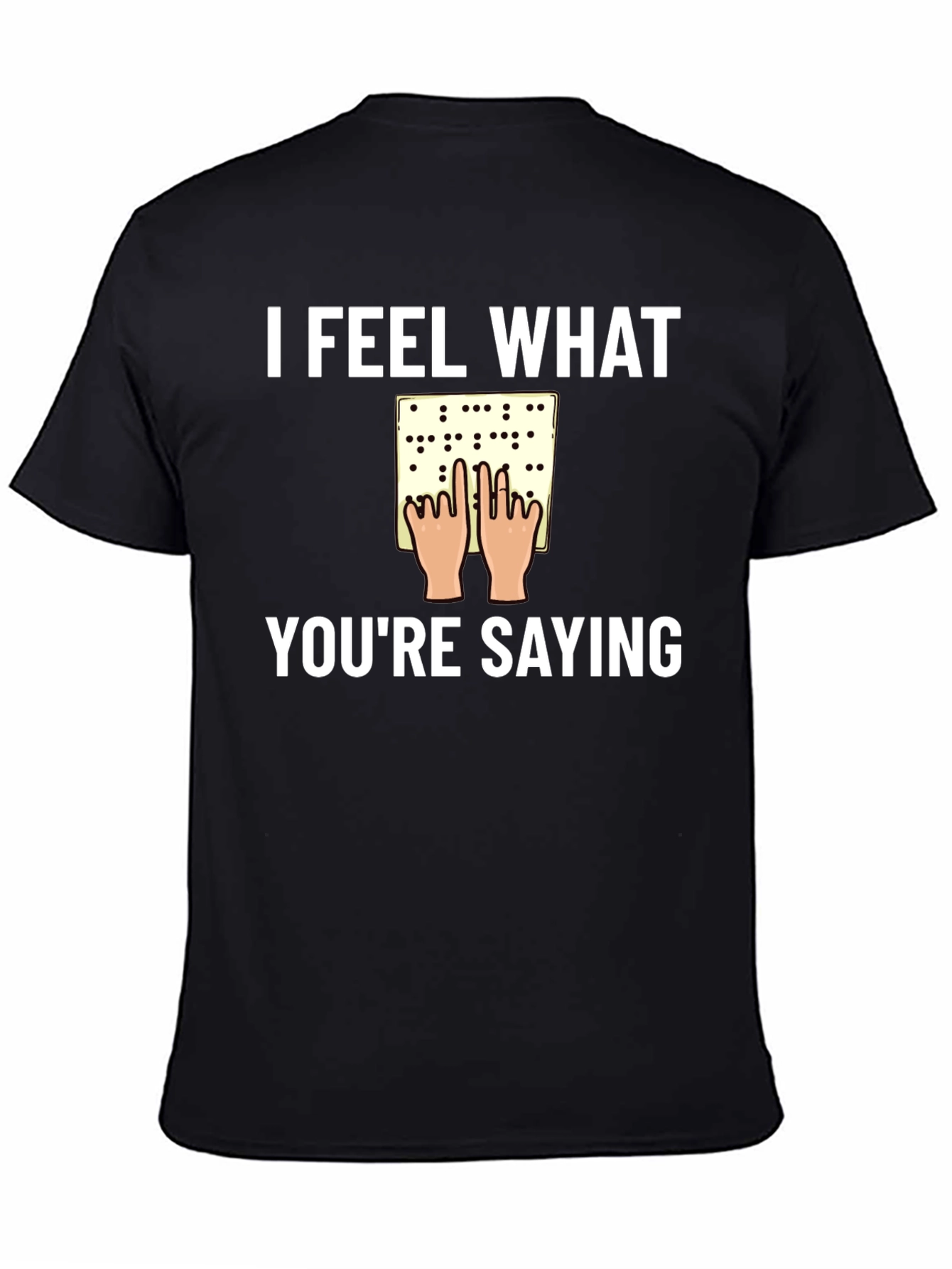 I Feel What Youre Saying Braille T-Shirt
