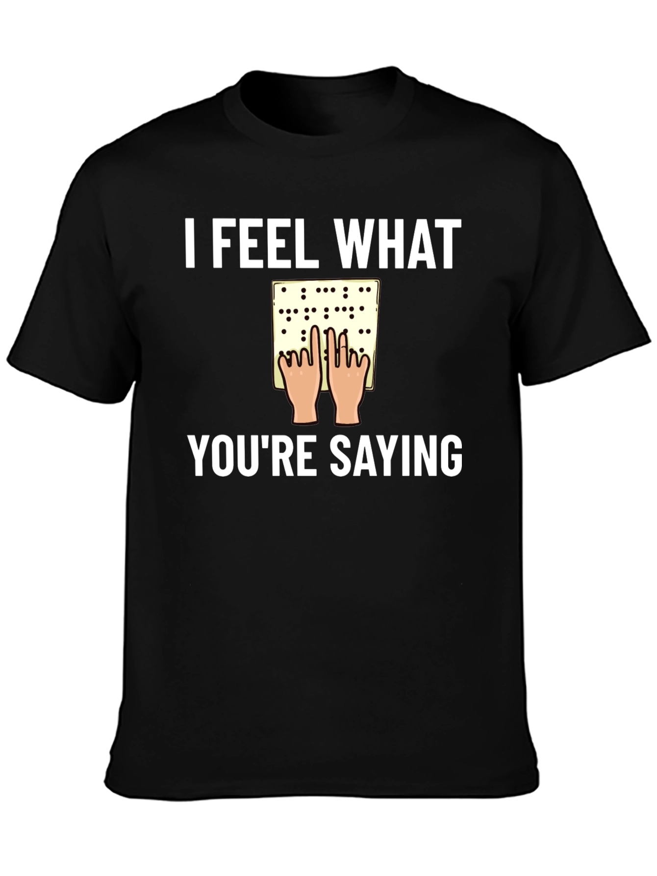 I Feel What Youre Saying Braille T-Shirt