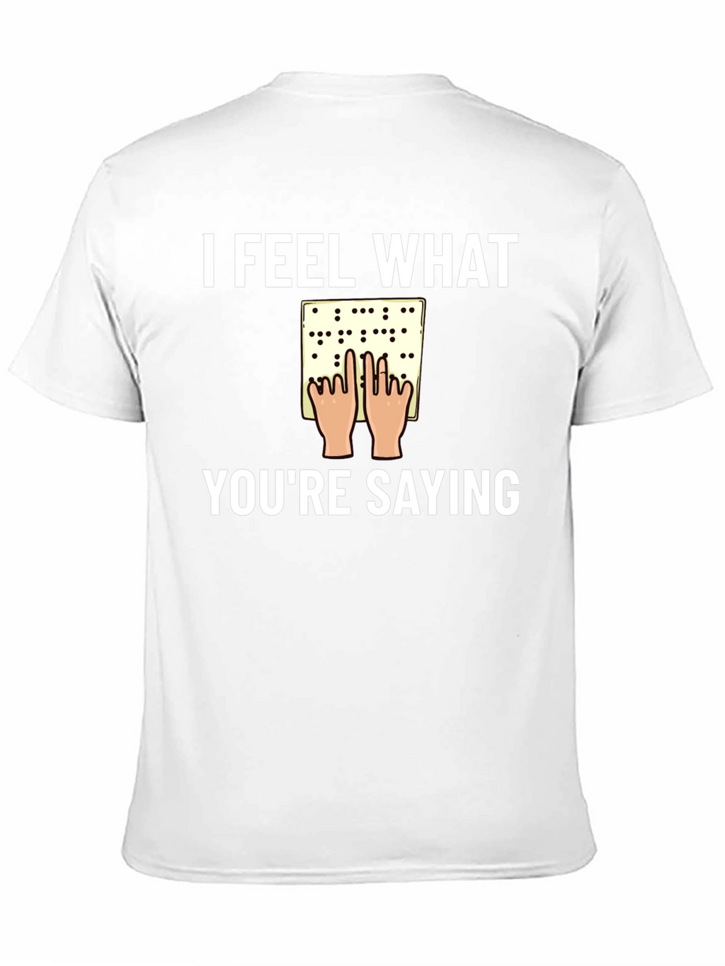 I Feel What Youre Saying Braille T-Shirt