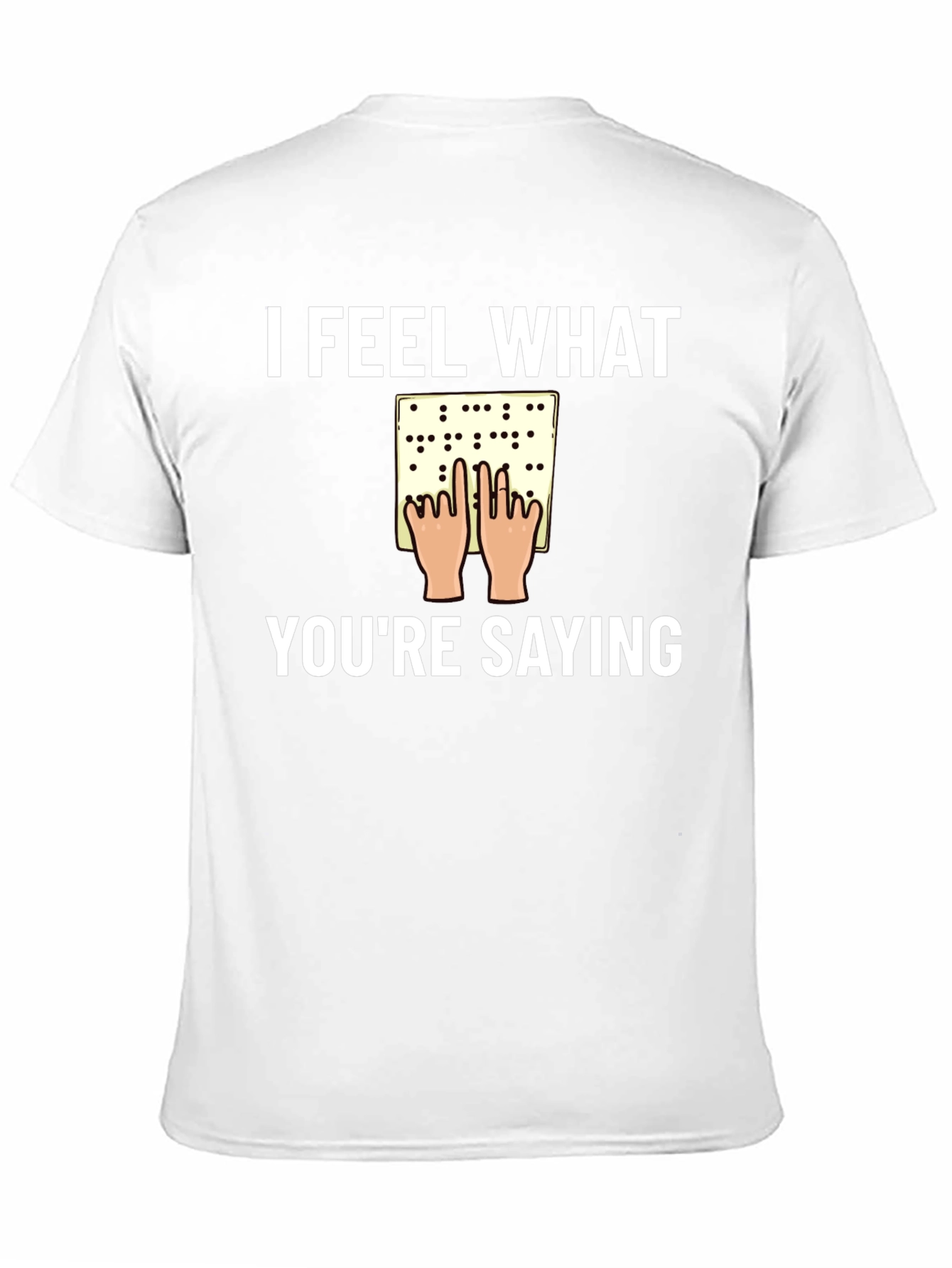 I Feel What Youre Saying Braille T-Shirt