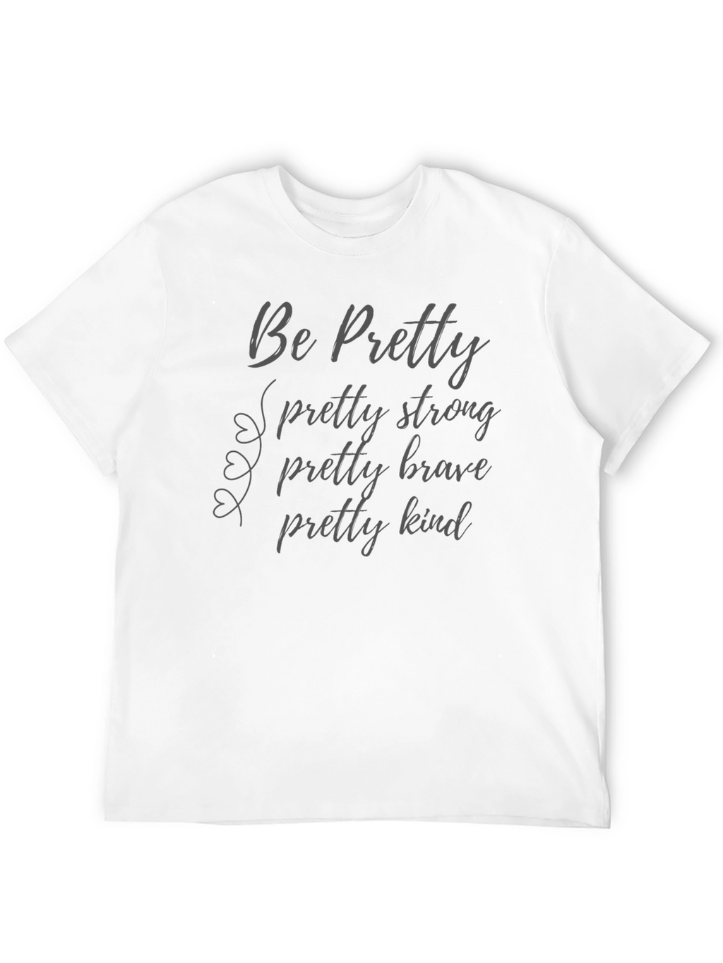 Be Pretty T-Shirt Strong Brave Kind Black
