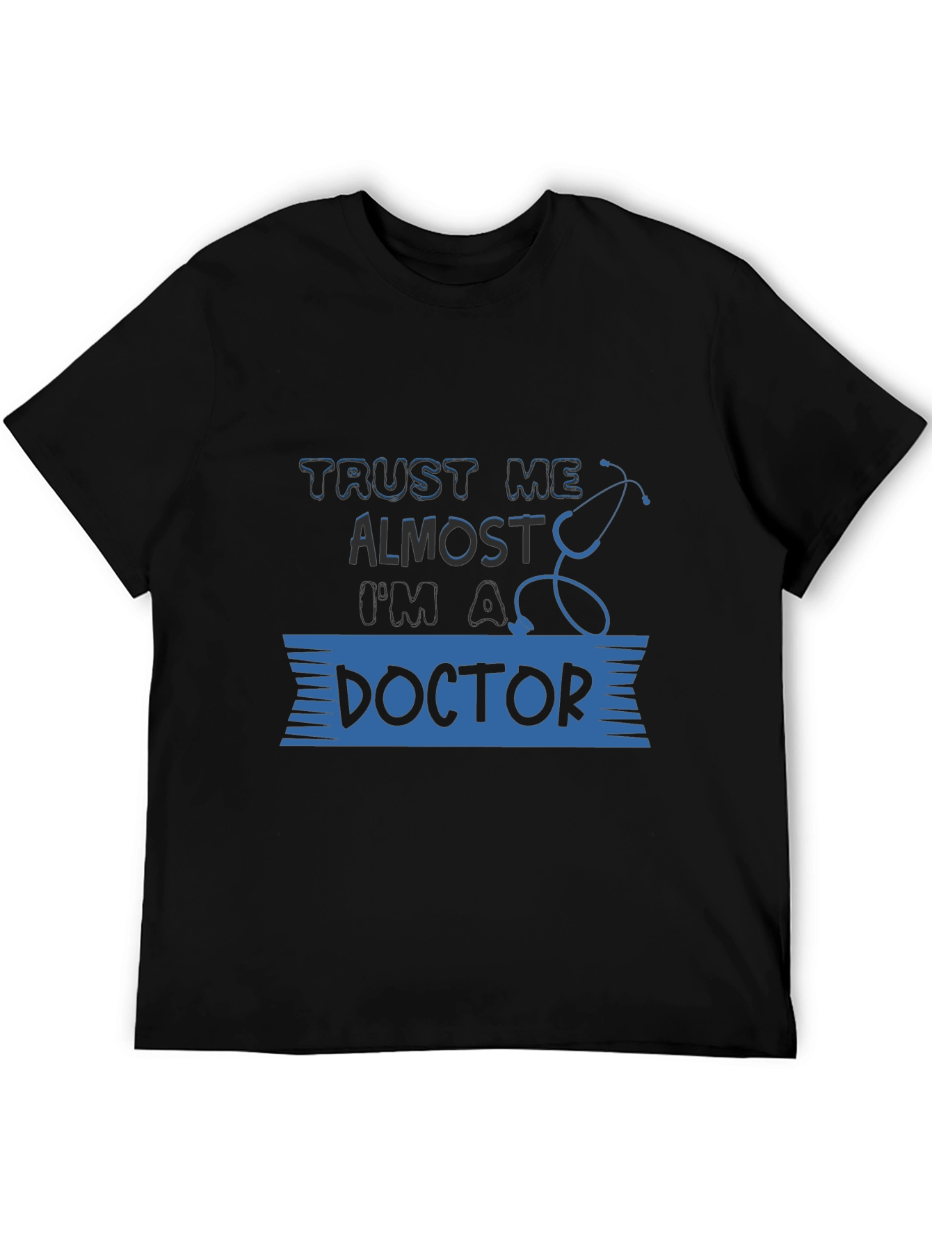 Trust Me Almost a Doctor Tee