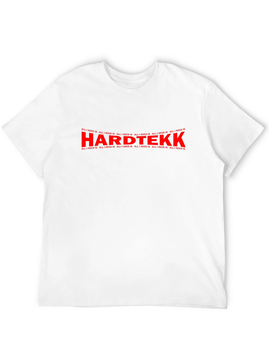 Hardtekk All I Need Is Graphic T-Shirt