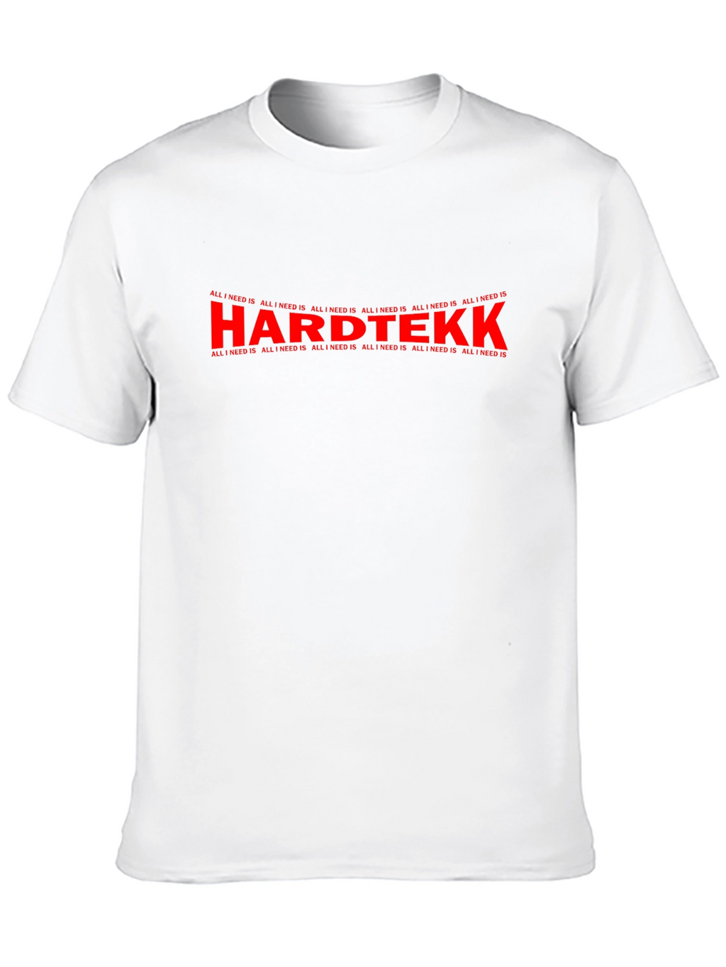 Hardtekk All I Need Is Graphic T-Shirt