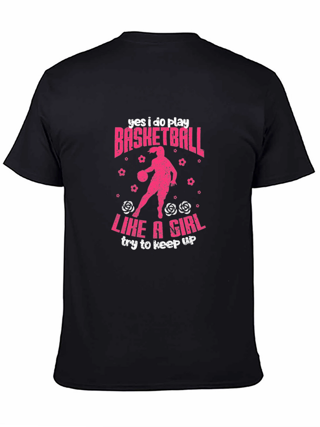 Yes I Do Play Basketball Like A Girl T-Shirt