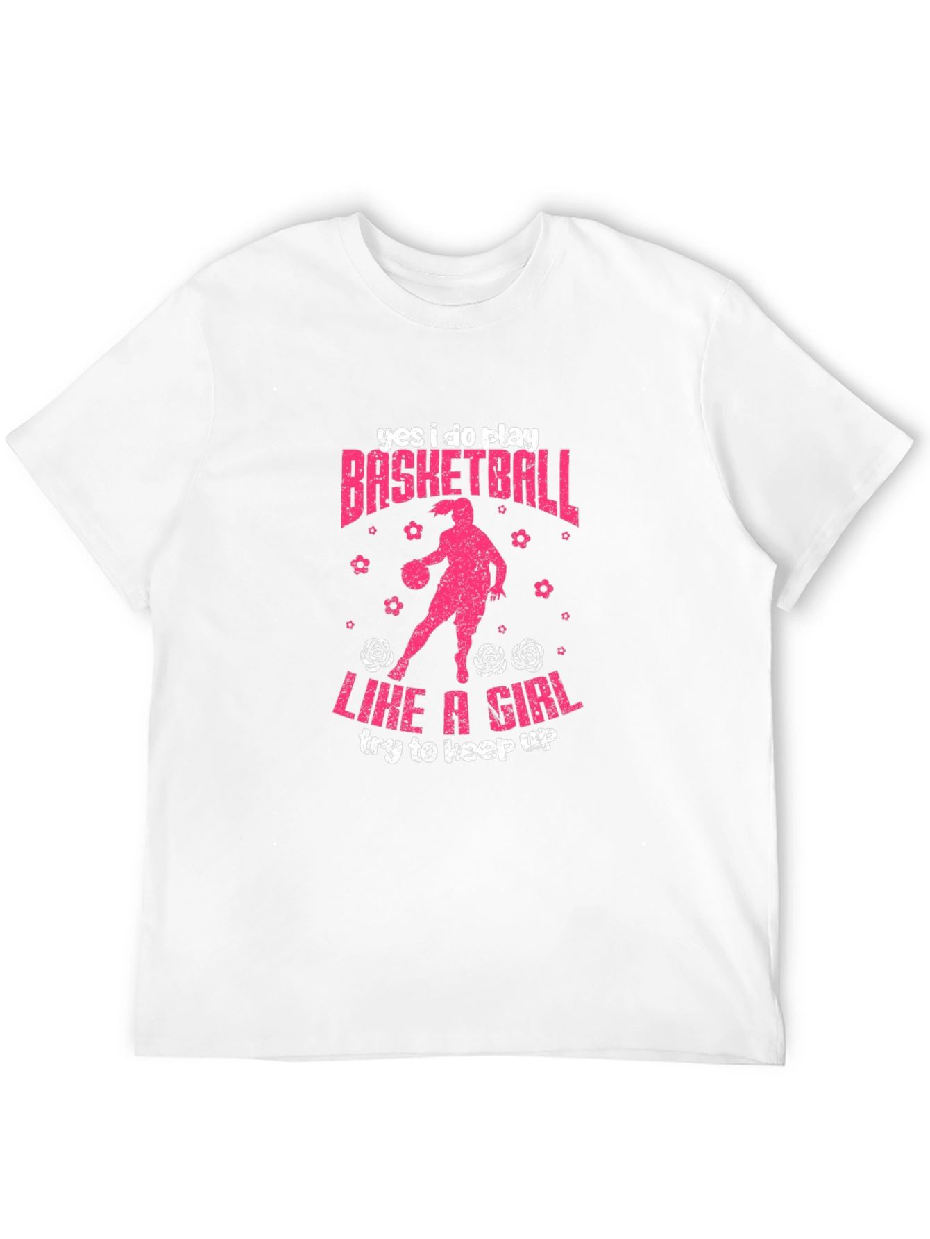 Yes I Do Play Basketball Like A Girl T-Shirt