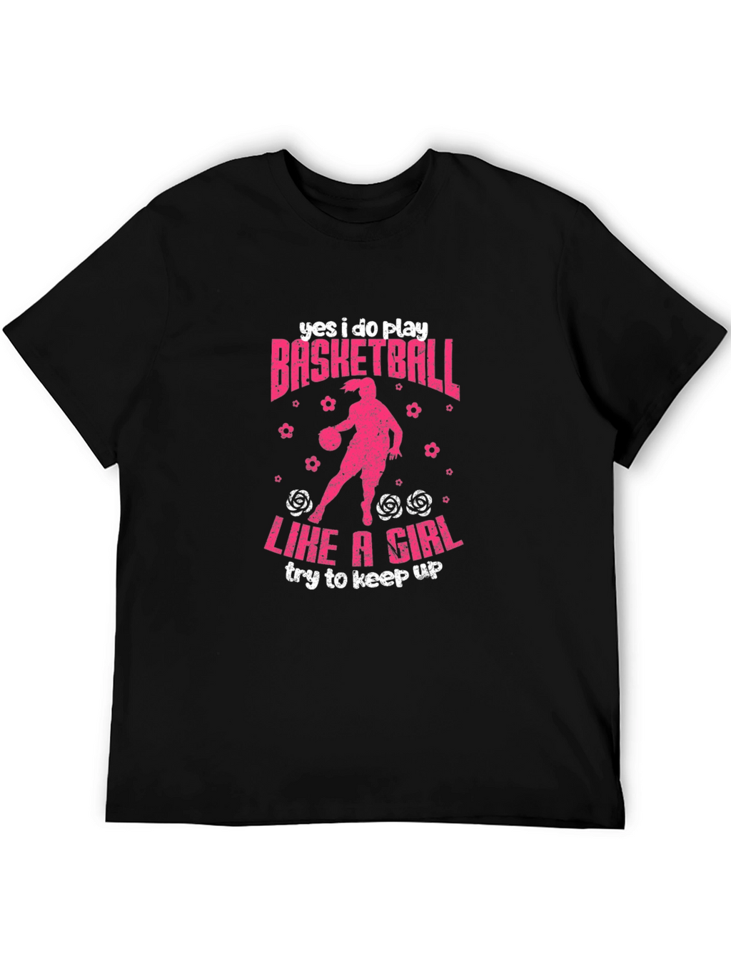 Yes I Do Play Basketball Like A Girl T-Shirt
