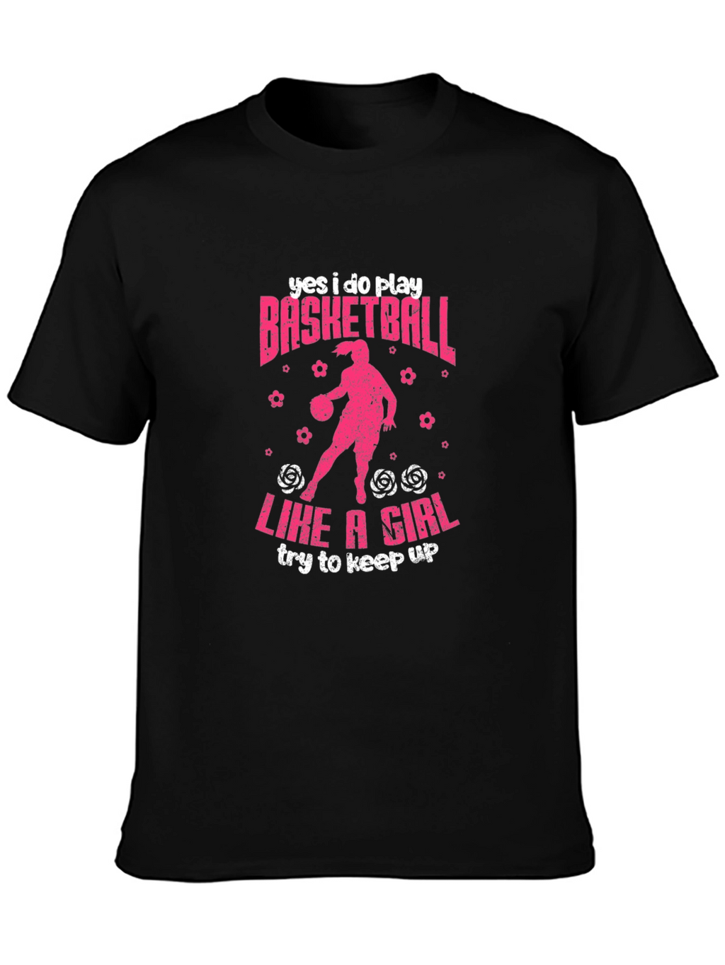 Yes I Do Play Basketball Like A Girl T-Shirt