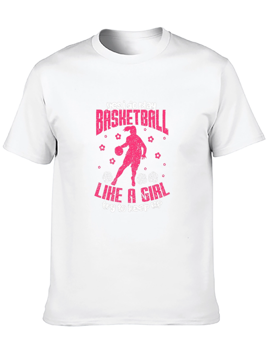 Yes I Do Play Basketball Like A Girl T-Shirt