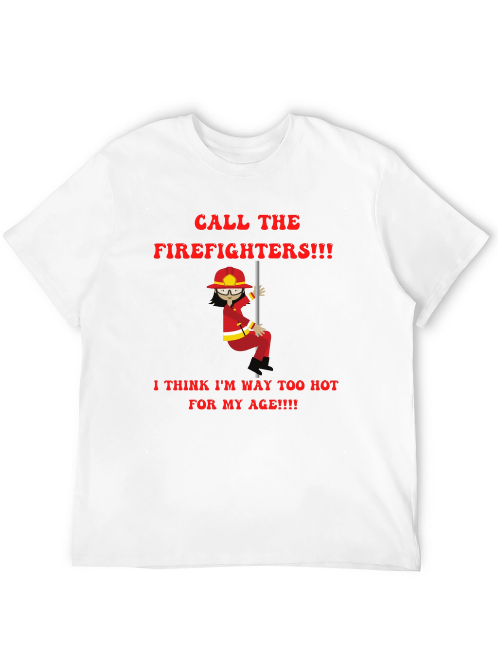Funny Firefighter T-Shirt - Call the Firefighters