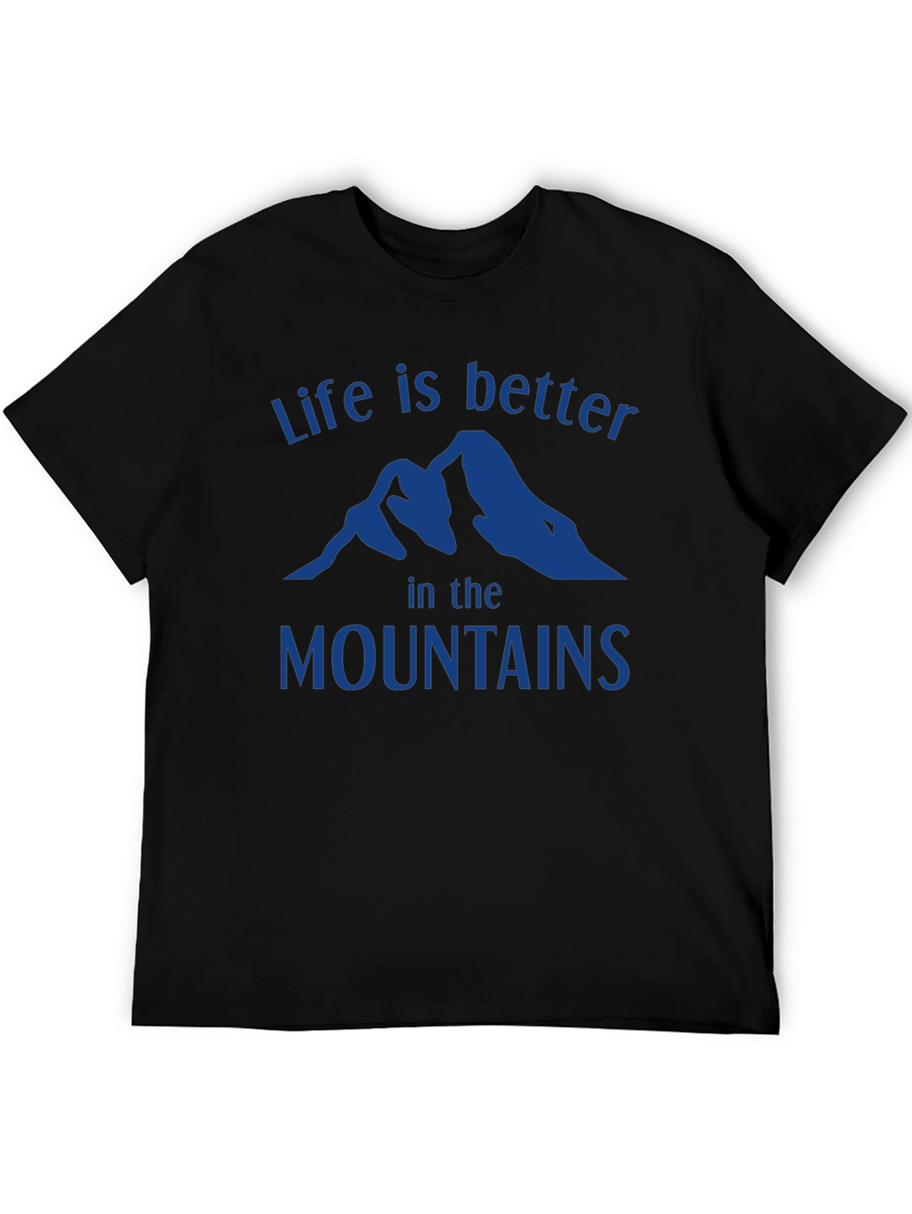 Life is Better in the Mountains T-Shirt
