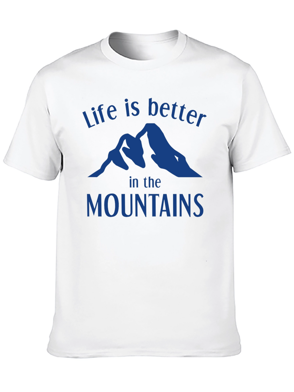 Life is Better in the Mountains T-Shirt