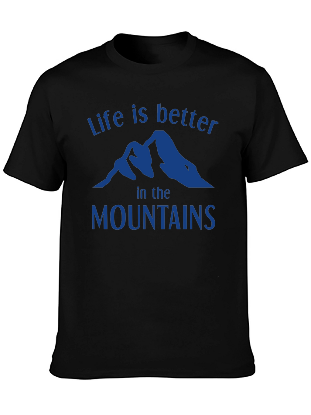Life is Better in the Mountains T-Shirt