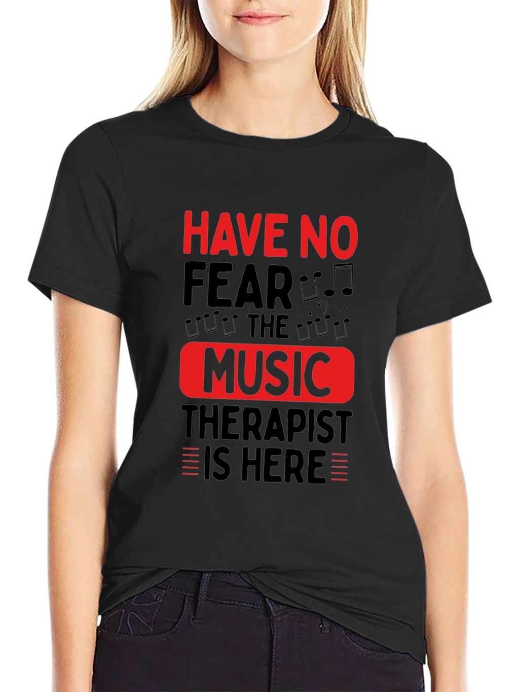 Music Therapist T-Shirt - Have No Fear