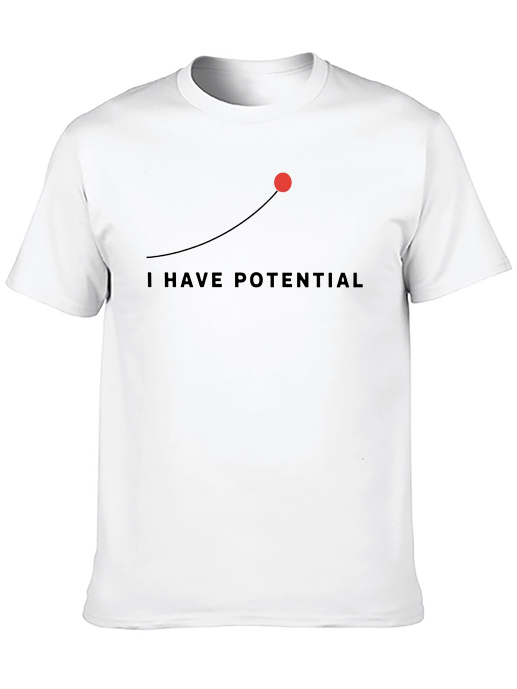 I Have Potential Graphic Tee - Motivational Mens T-Shirt