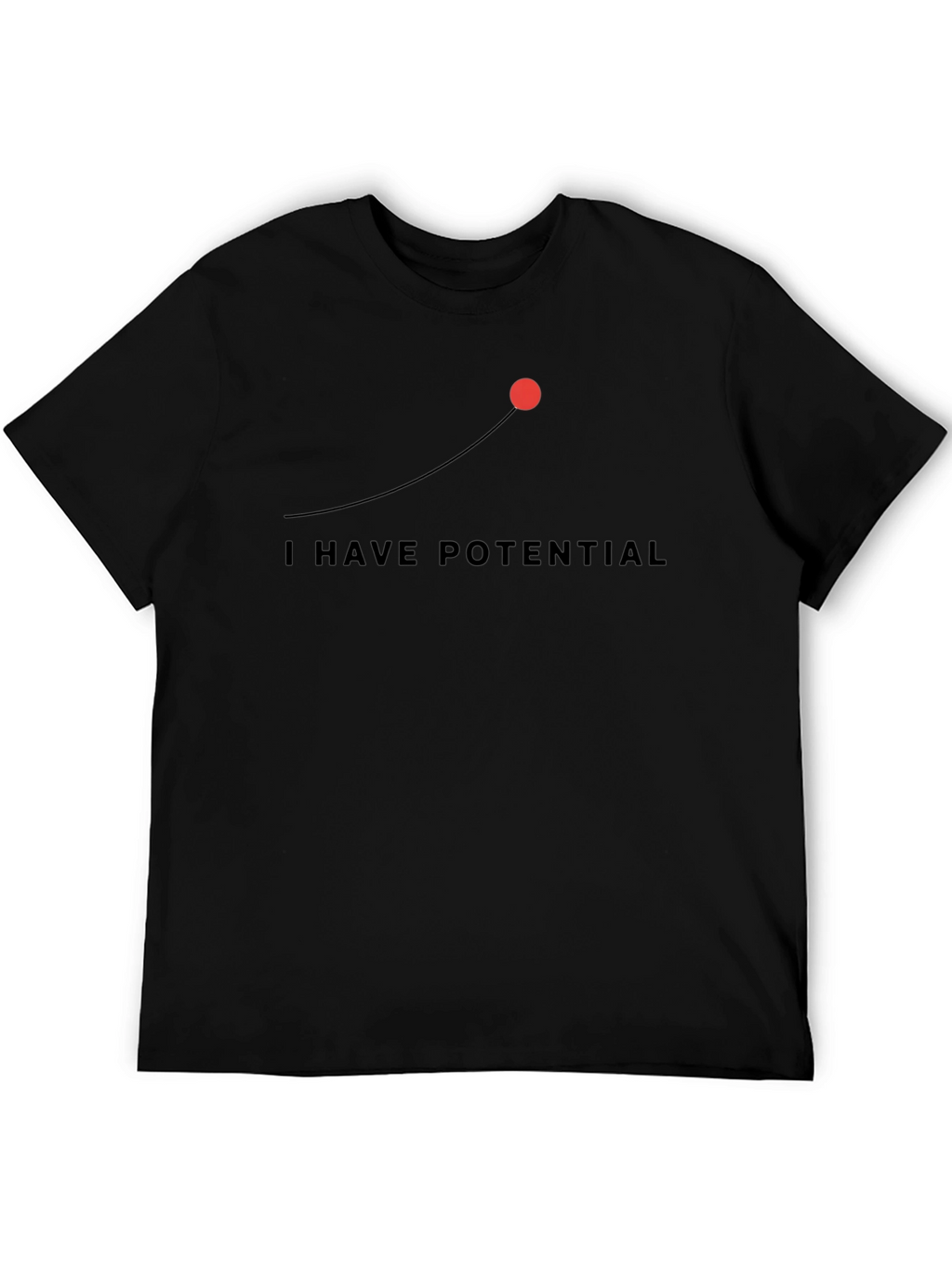 I Have Potential Graphic Tee - Motivational Mens T-Shirt