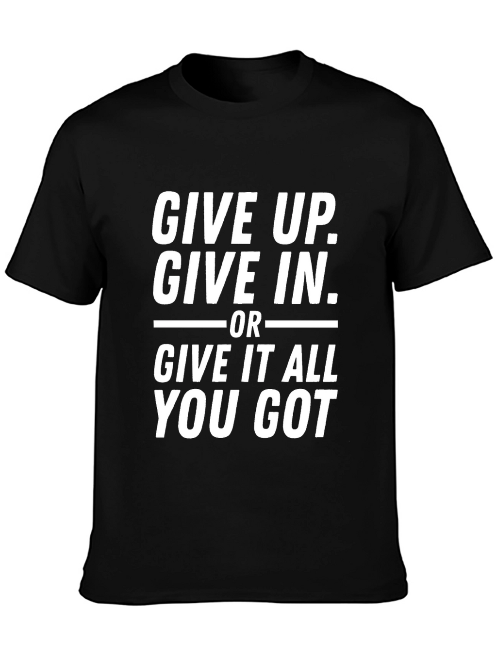 Motivational Black T-Shirt - Give It All You Got