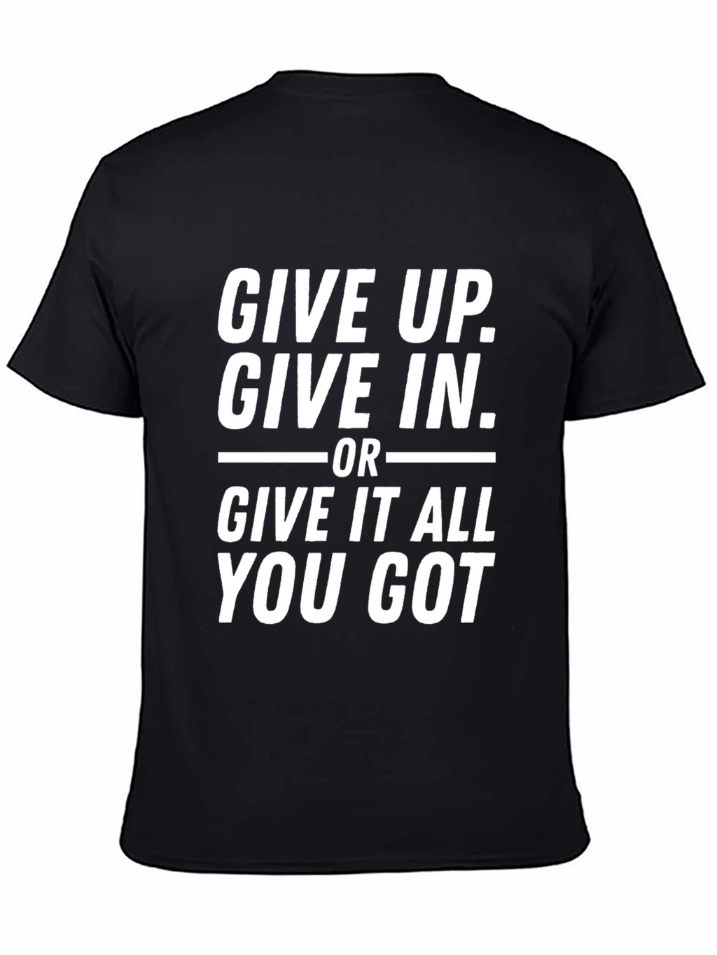 Motivational Black T-Shirt - Give It All You Got
