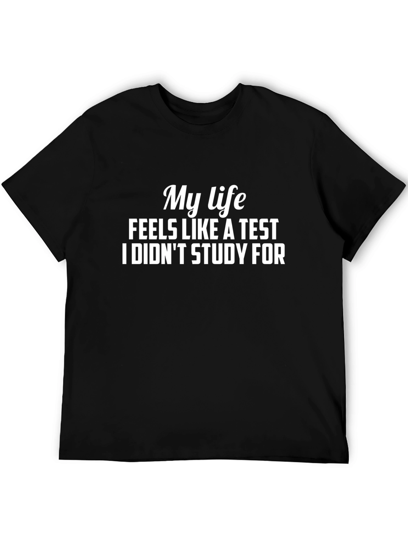 My Life Feels Like a Test Funny Graphic Tee