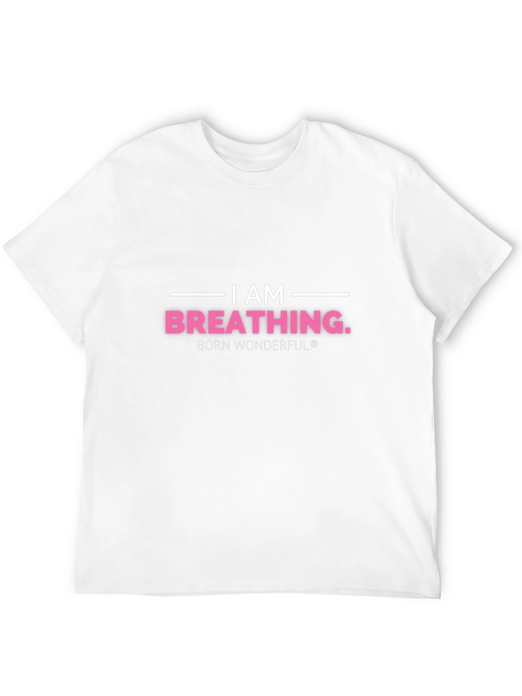 I am Breathing T-Shirt - Born Wonderful