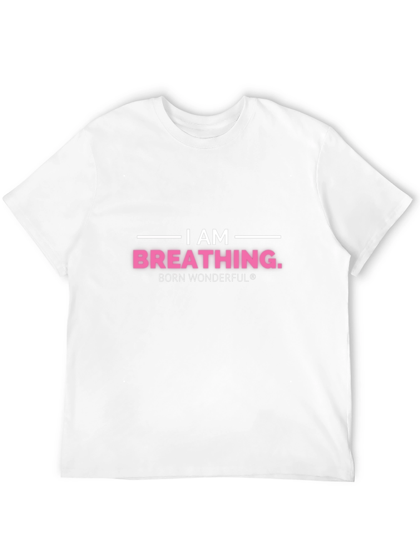 I am Breathing T-Shirt - Born Wonderful