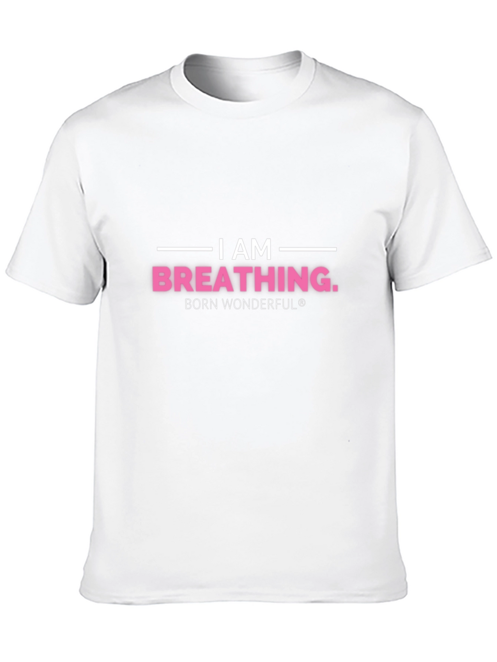 I am Breathing T-Shirt - Born Wonderful