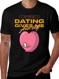 Dating Gives Me Anxiety T-Shirt - Funny Graphic Tee