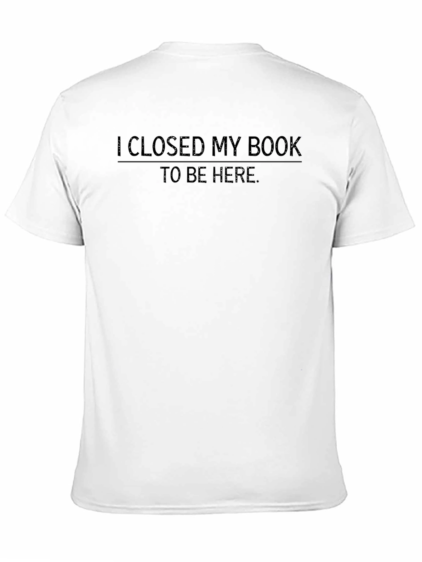 I Closed My Book To Be Here T-Shirt