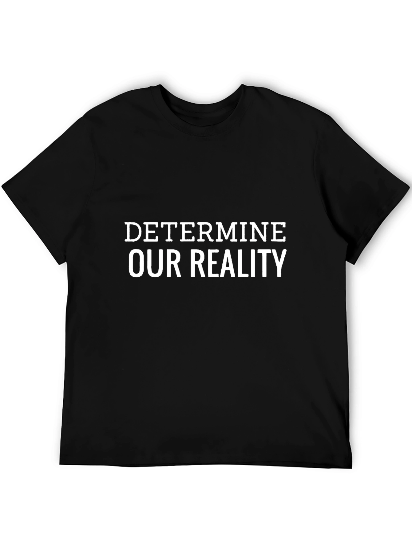Determine Our Reality T-Shirt
