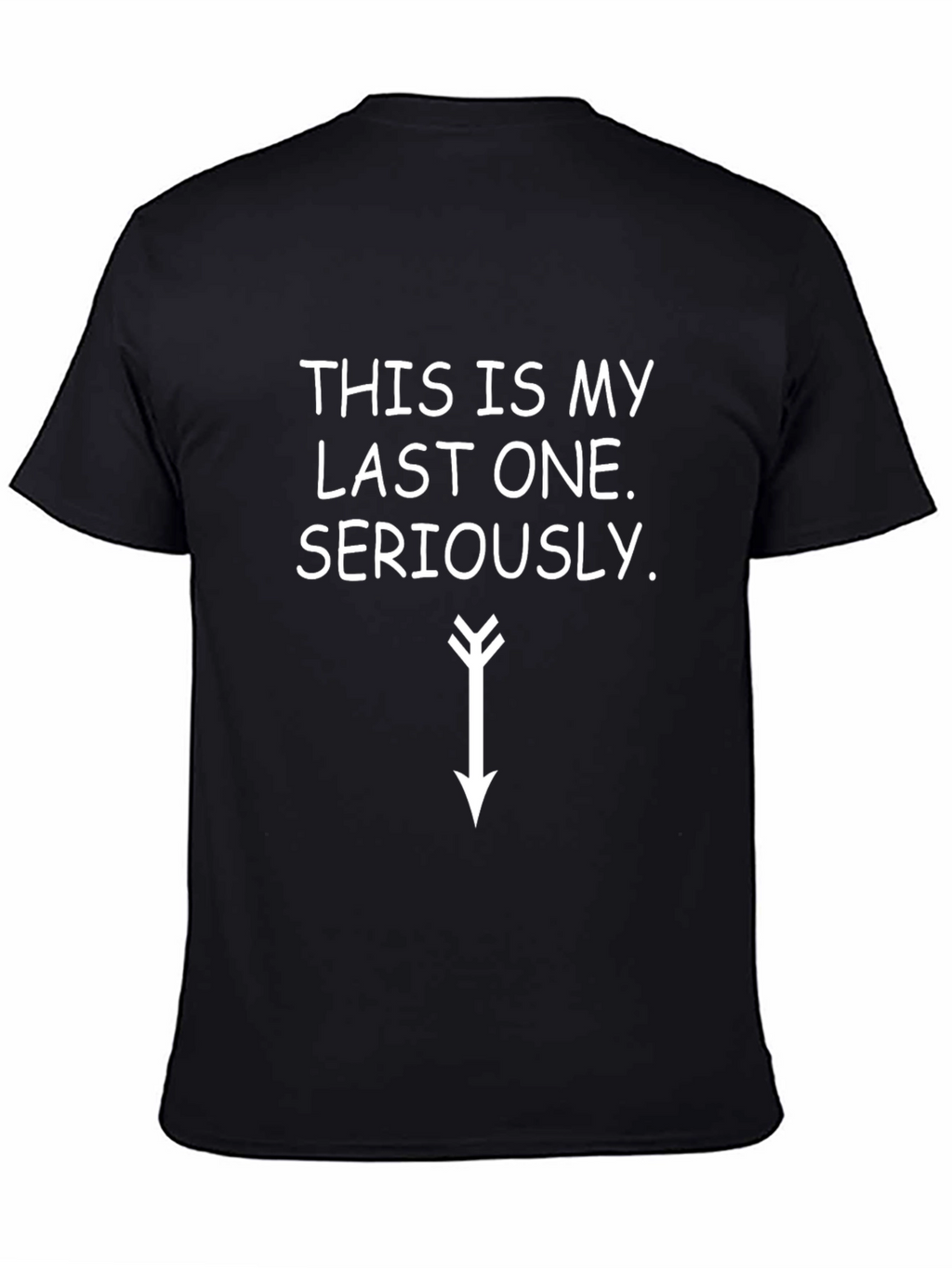 Funny T-Shirt: This is My Last One... Seriously