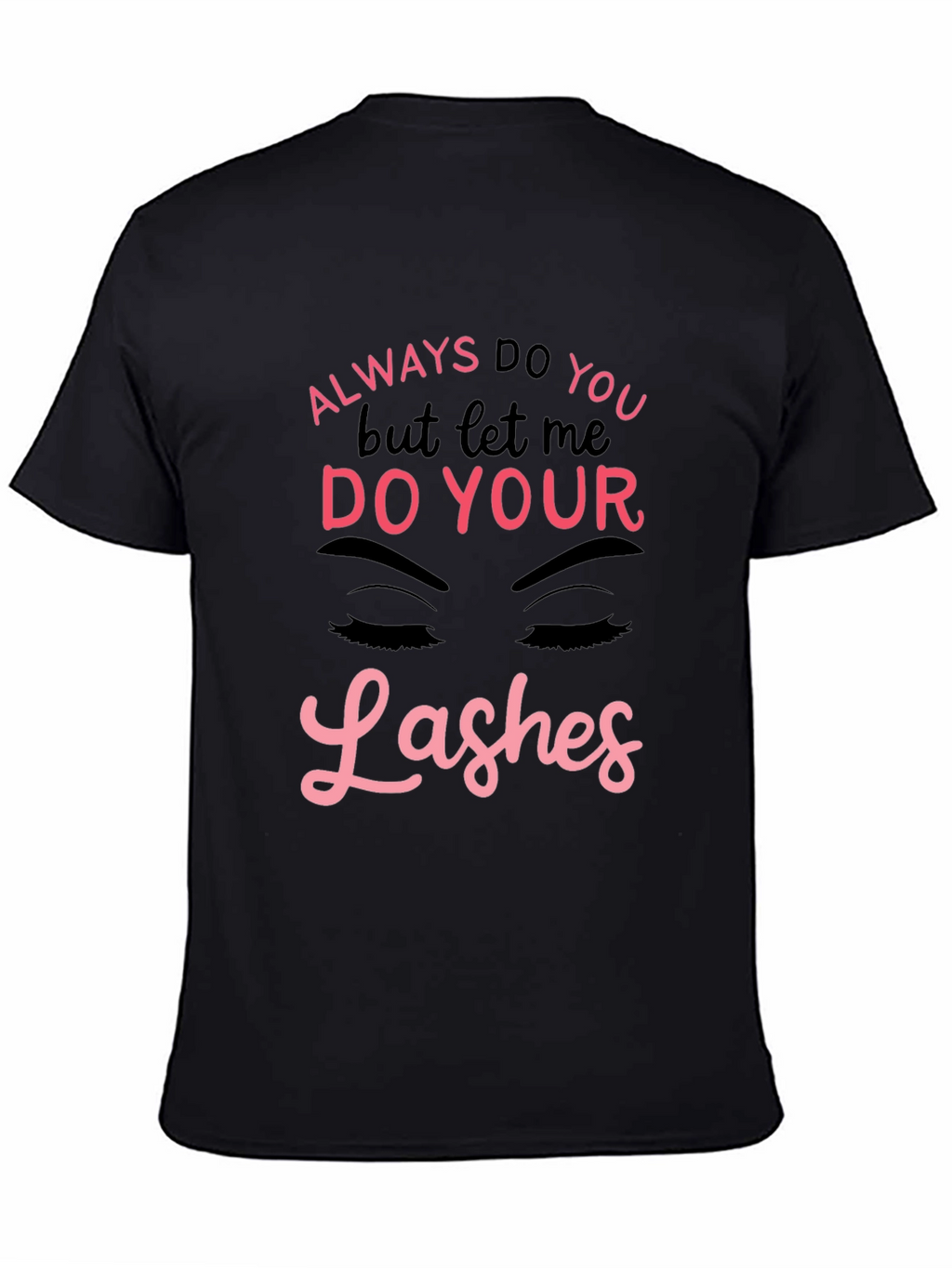 Always Do You Lashes Graphic Tee