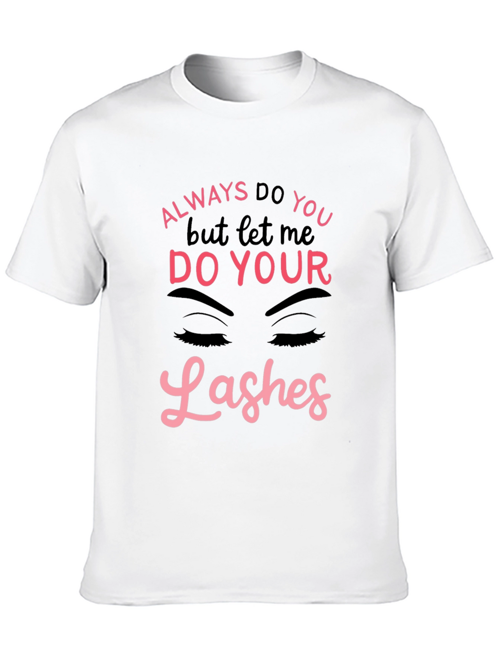Always Do You Lashes Graphic Tee