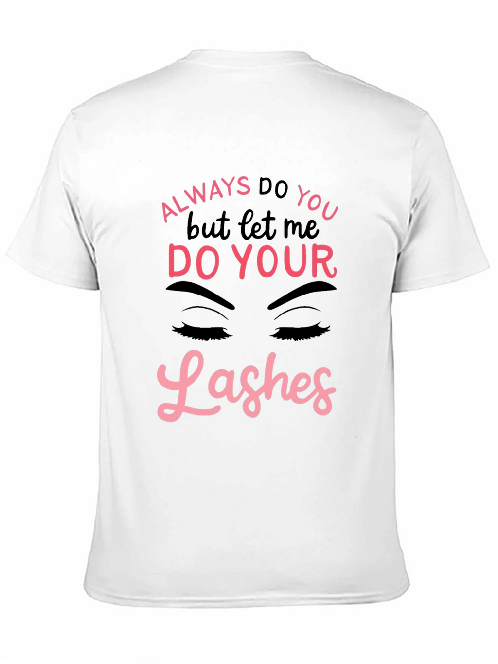 Always Do You Lashes Graphic Tee