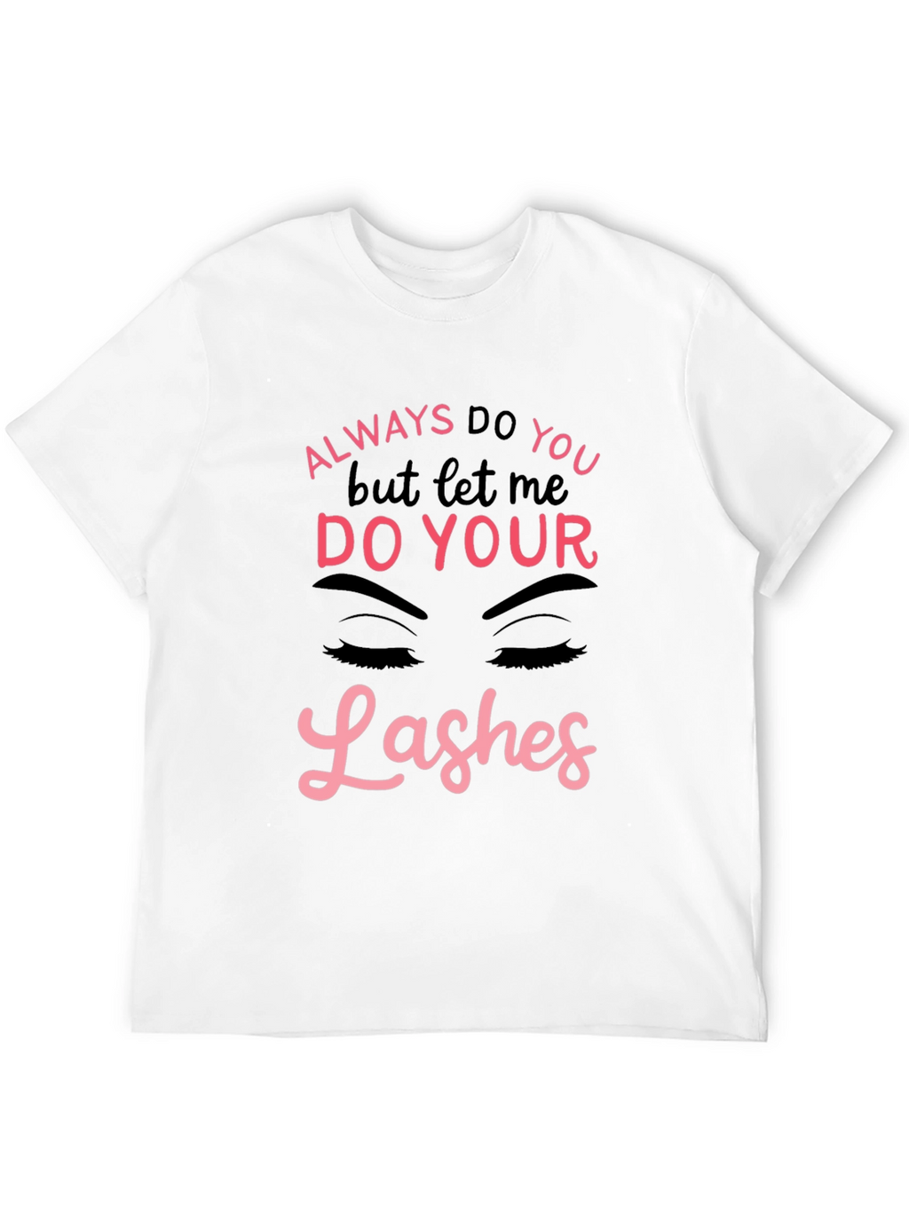 Always Do You Lashes Graphic Tee