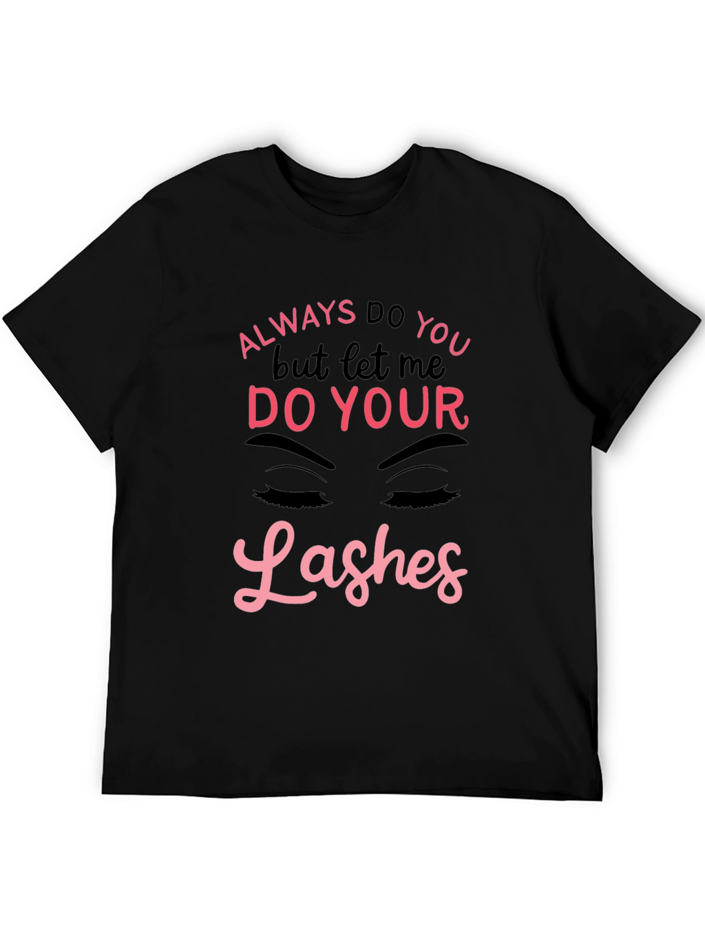 Always Do You Lashes Graphic Tee