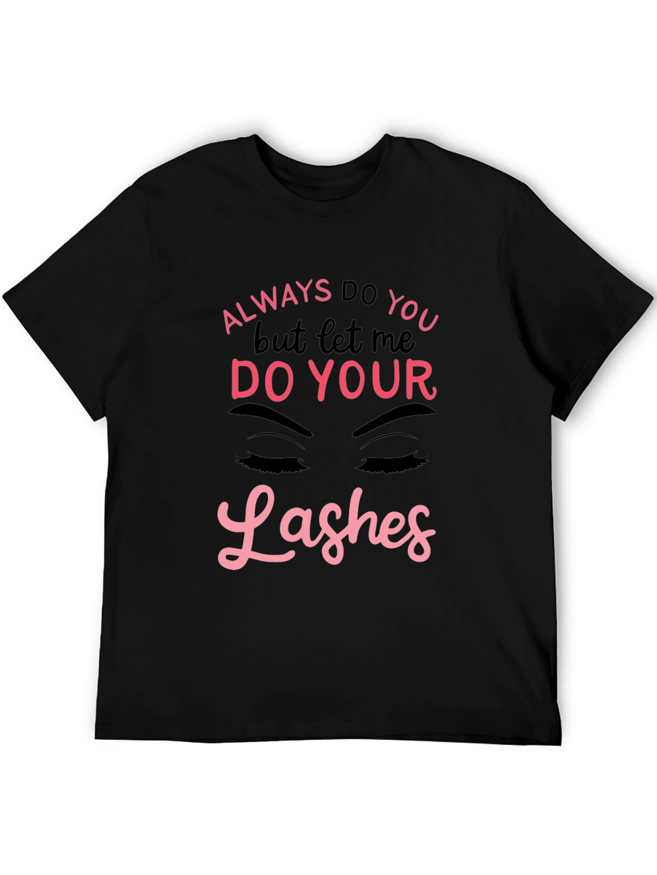 Always Do You Lashes Graphic Tee