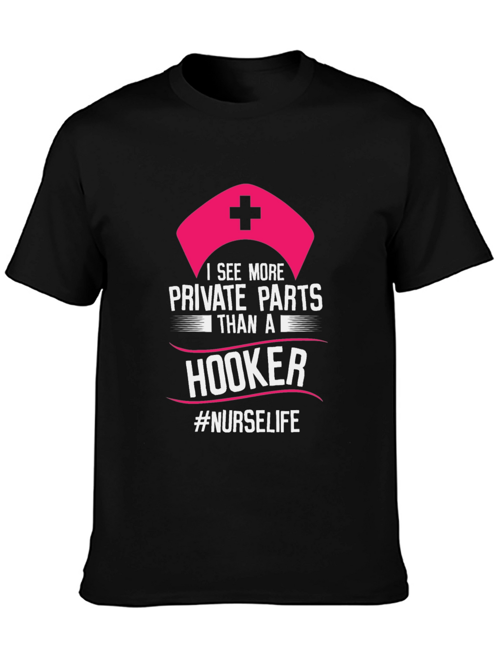 Funny Nurse T-Shirt: I See More Private Parts