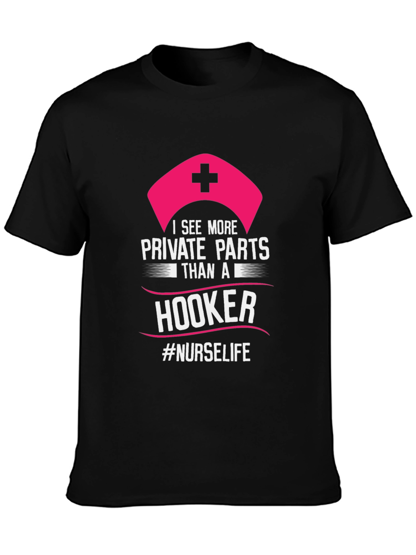Funny Nurse T-Shirt: I See More Private Parts